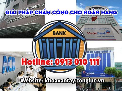 Giải pháp chấm công cho ngân hàng. Hotline:0913010111