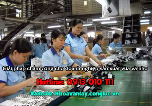 Giải pháp chấm công cho doanh nghiệp sản xuất vừa và nhỏ